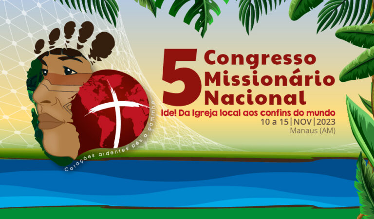 5º CONGRESSO MISSIONÁRIO NACIONAL SERÁ REALIZADO EM MANAUS (AM), ENTRE OS DIAS 10 A 15 DE NOVEMBRO